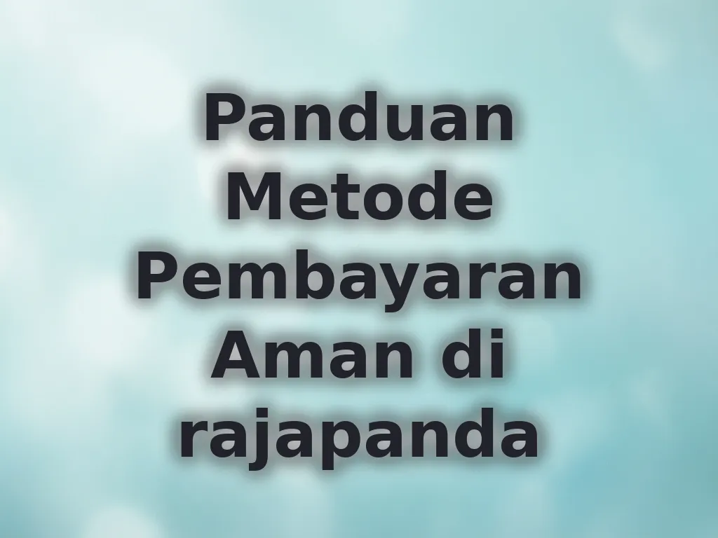 Panduan Metode Pembayaran Aman di rajapanda