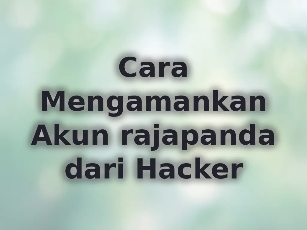 Cara Mengamankan Akun rajapanda dari Hacker